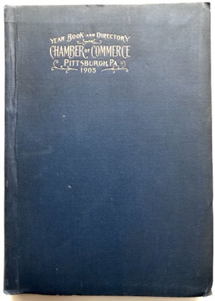 Item #H9722 Year Book and Directory of the Chamber of Commerce of Pittsburgh, Pa, 1905. George H....