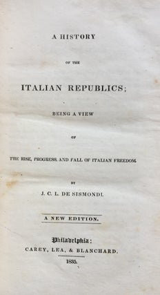 Item #H974 A History of the Italian Republics, being a view of the Rise, Progress and Fall of...