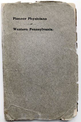 Item #H9961 Pioneer Physicians of Western Pennsylvania...Delivered at Philadelphia, Sept. 24,...