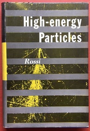Item #K127 High-Energy Particles. Bruno Rossi