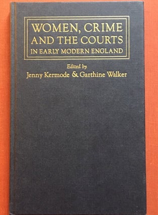 Item #K2 Women, Crime and the Courts in Early Modern England. Jennifer Kermode, Garthine Walker