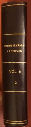 Pennsylvania Archives: Second Series, Vol. VI - Papers Relating to the French Occupation in Western Pennsylvania, 1631-1764 & Papers Relating to the Establishment at Presqu' Isle, 1794