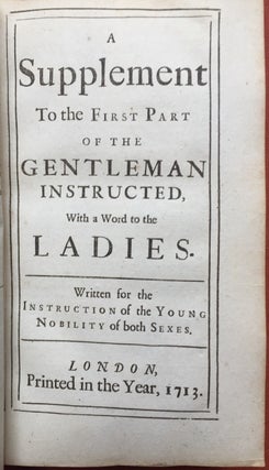 The Gentleman Instructed, in the Conduct of a Virtuous and Happy Life, written for the instruction of a young nobleman, to which is added, a Word to the Ladies, by way of Supplement to the First Part (1713)