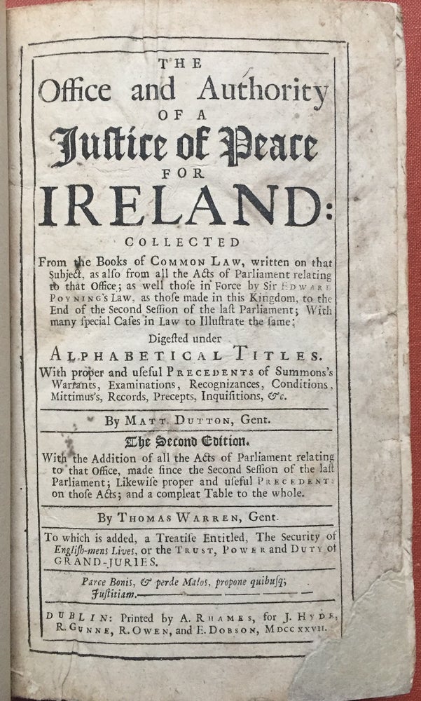 Item #ML887 The Office and Authority of a Justice of Peace for Ireland, collected from the Books of Common Law...the Second Edition with the addition of all the Acts of Parliament relating to that Office...to which is added a Treatise the Security of English-mens Lives....Published of the Prevention of Popish Designs against the Lives of many Protestant Lords and Commoners, who stand firm to the Religion and ancient Government of England. Matt Dutton.