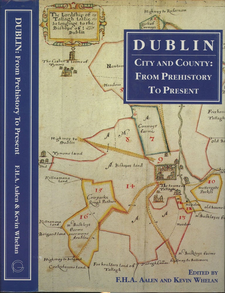 Item #s00029009 Dublin City and County: From Prehistoric to Present. F H. A. Aalen, Kevin Whelan.