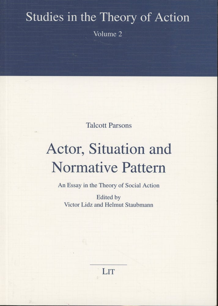 Item #s00029028 Actor, Situation and Normative Pattern: An Essay in the Theory of Social Action (Studies in the Theory of Action). Talcott Parsons, Victor Lidz, Helmut Staubmann.