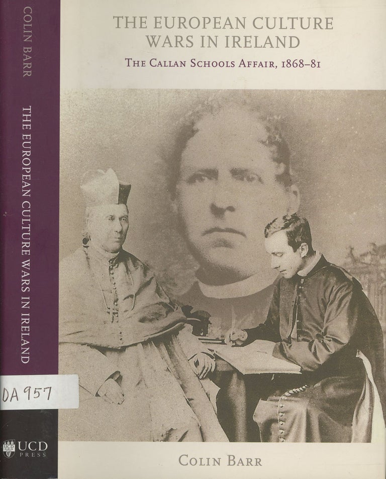Item #s00029032 The European Culture Wars in Ireland: The Callan Schools Affair, 1868-81. Colin Barr.