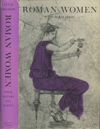 Item #s00029051 Roman Women: Their History and Habits. J. P. V. D. Balsdon