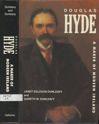 Item #s00029076 Douglas Hyde: A Maker of Modern Ireland. Janet Egleson Dunleavy, Gareth W. Dunleavy