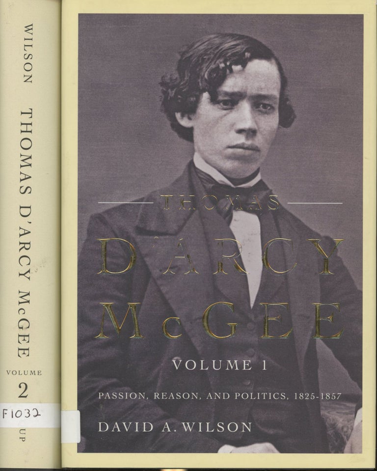 Item #s00029151 Thomas D'Arcy McGee, 2 Vols.--Volume 1: Passion, Reason, and Politics, 1825-1857 & Volume 2: The Extreme Moderate, 1857-1868. David A. Wilson.