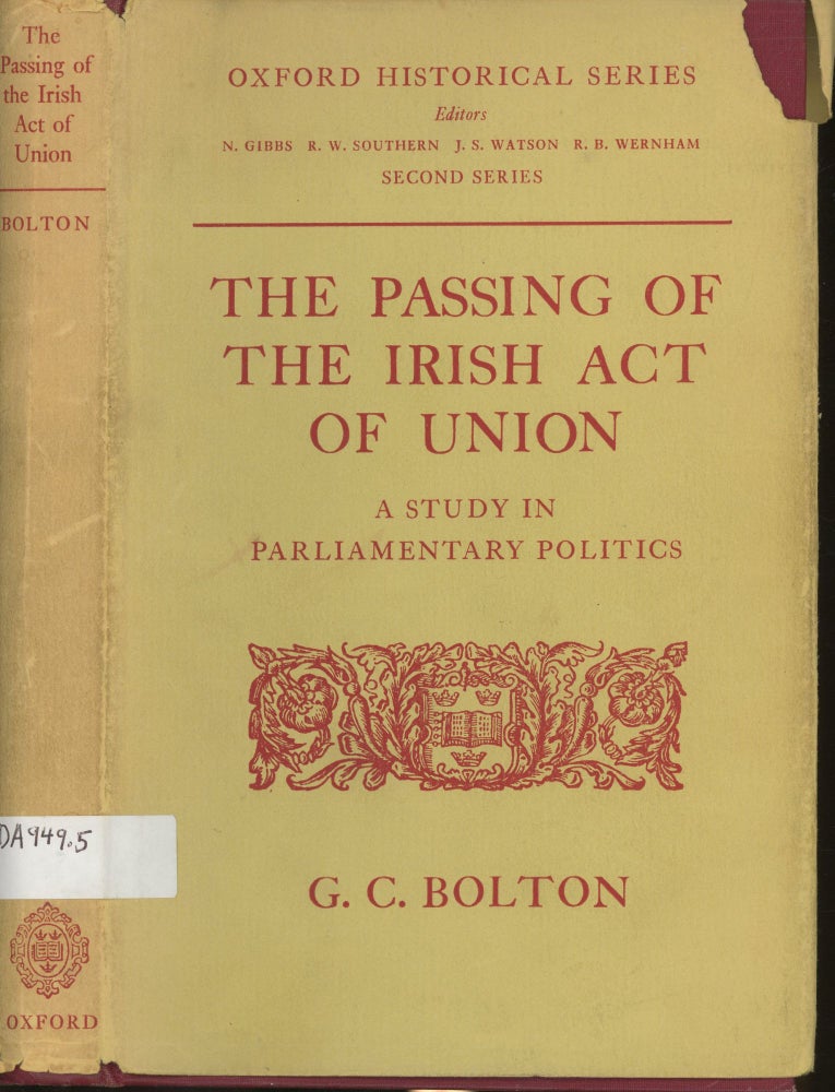 Item #s00029252 The Passing of the Irish Act of Union: A Study in Parliamentary Politics (Oxford Historical Series). G. C. Bolton.