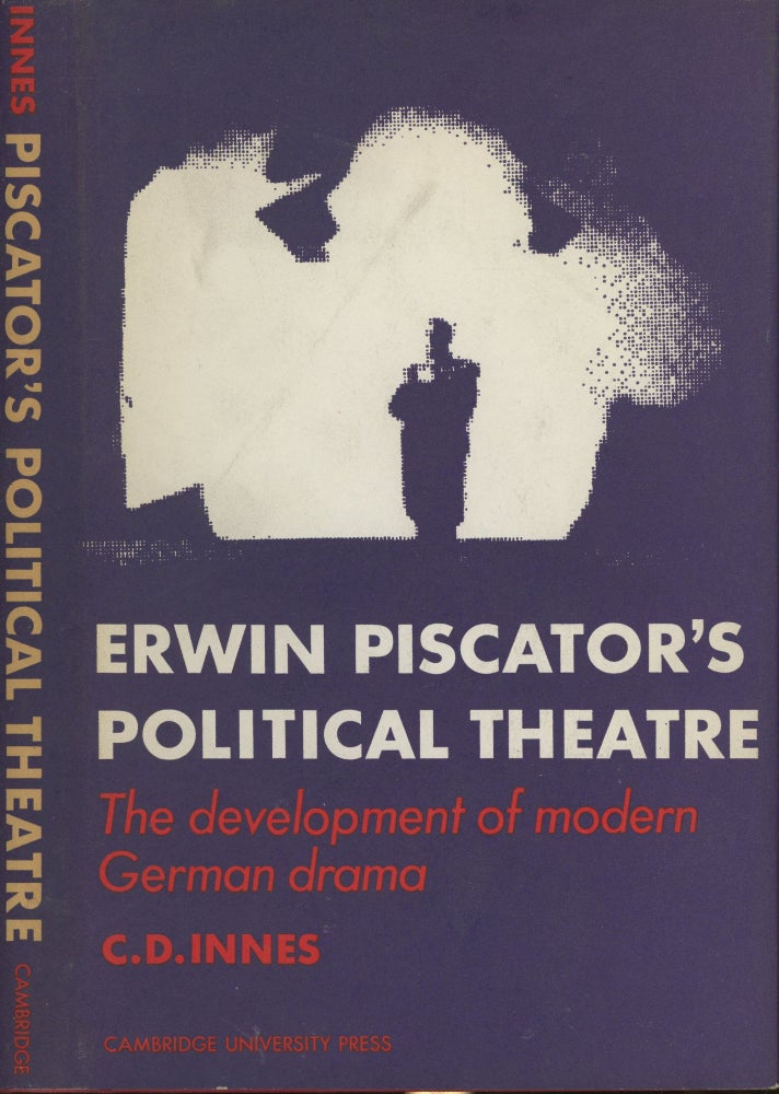 Item #s00029288 Erwin Piscator's Political Theatre: The Development of Modern German Drama. C. D. Innes.