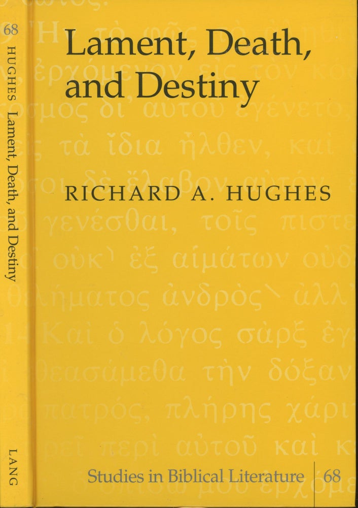 Item #s00029302 Lament, Death, and Destiny (Studies in Biblical Literature, V. 68). Richard A. Hughes.