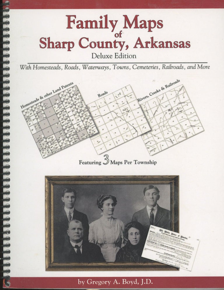 Item #s00029499 Family Maps of Sharp County, Arkansas with Homesteads, Roads, Waterways, Towns, Cemeteries, Railroads and More (Deluxe Edition). Gregory A. Boyd.