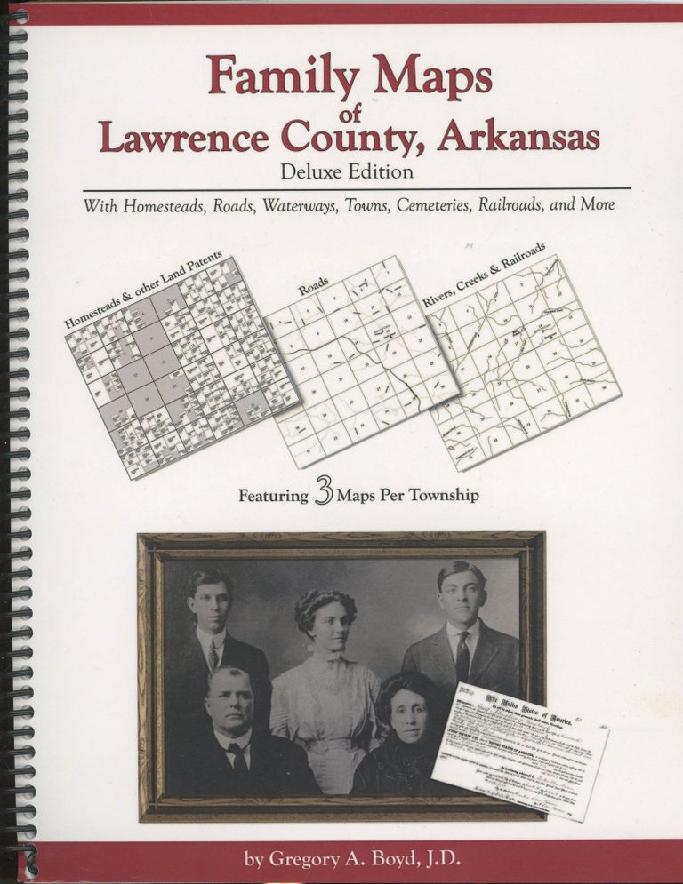 Item #s00029508 Family Maps of Lawrence County, Arkansas, with Homesteads, Roads, Waterways, Towns and Cemeteries and Railroads (Deluxe Edition). Gregory A. Boyd.