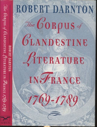 Item #s00029546 The Corpus of Clandestine Literature in France, 1769-1789. Robert Darnton