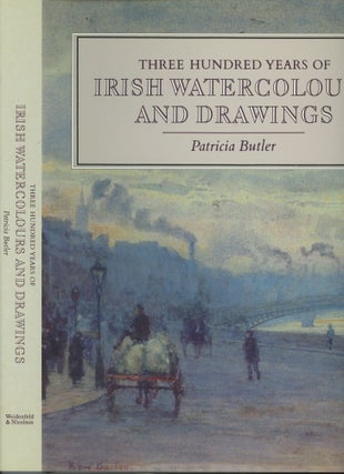 Item #s00029567 Three Hundred Years of Irish Watercolours and Drawings. Patricia Butler, Raymond...