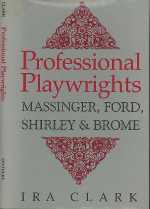 Item #s00029598 Professional Playwrights: Massinger, Ford, Shirley, & Brome. Ira Clark
