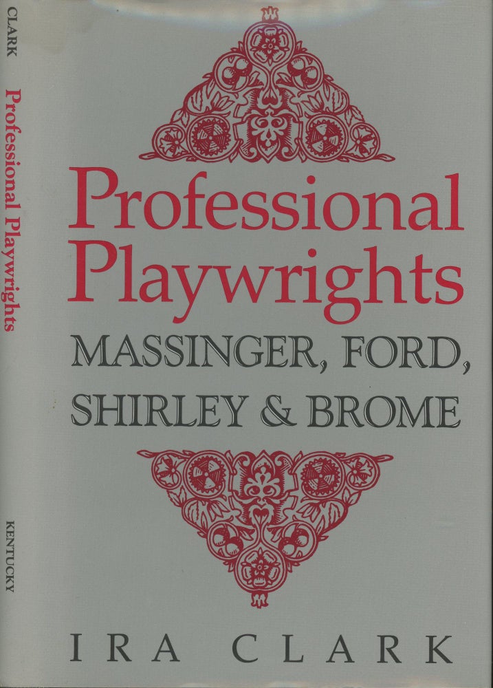 Item #s00029598 Professional Playwrights: Massinger, Ford, Shirley, & Brome. Ira Clark.