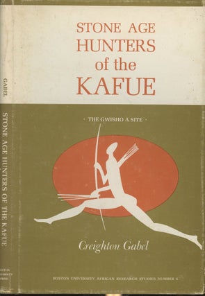 Item #s00029672 Stone Age Hunters of the Kafue (The Gwisho A Site). Creighton Gabel