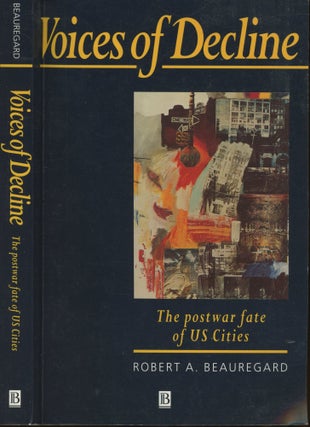 Item #s00029810 Voices of Decline: the Postwar Fate of US Cities. Robert A. Beauregard