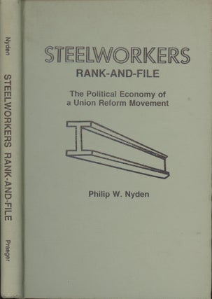 Item #s00029843 Steel Workers Rank and File: The Political Economy of a Union Reform Movement....