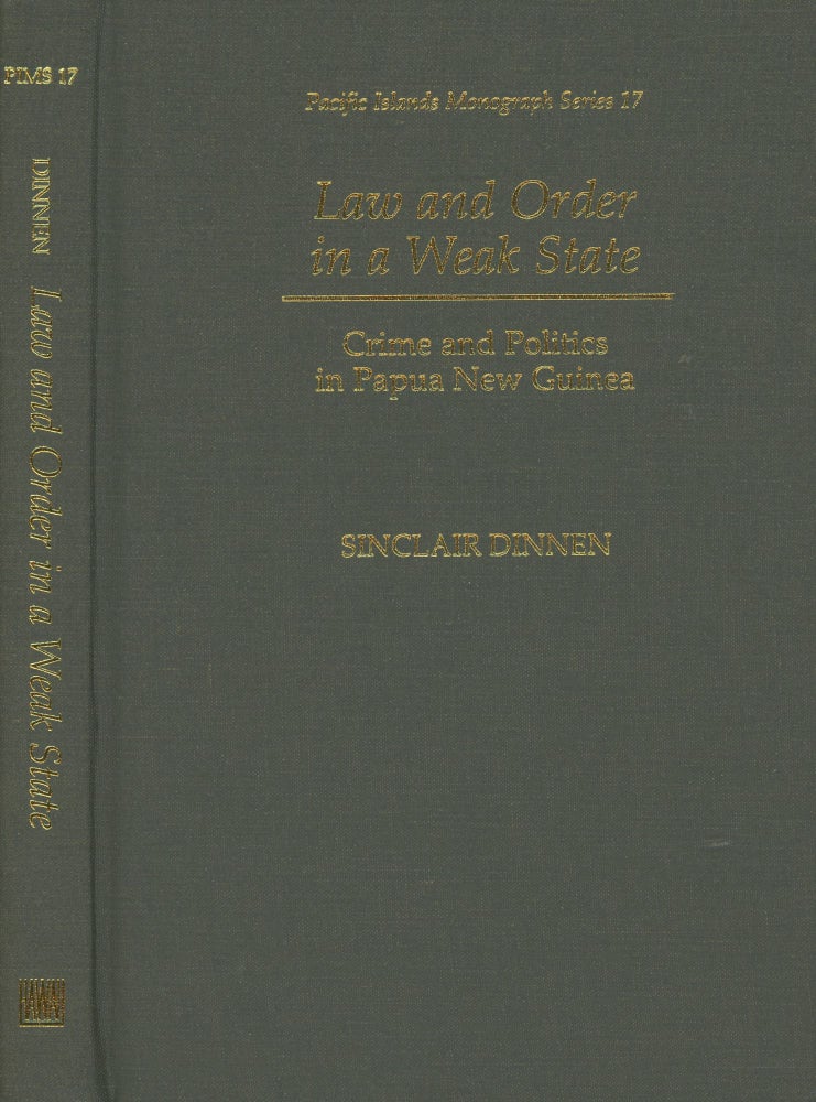Item #s00029882 Law and Order in a Weak State: Crime and Politics in Papua New Guinea (Pacific Islands Monograph Series 17). Sinclair Dinnen.