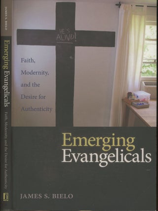 Item #s00029898 Emerging Evangelicals: Faith, Modernity, and the Desire for Authenticity. James...