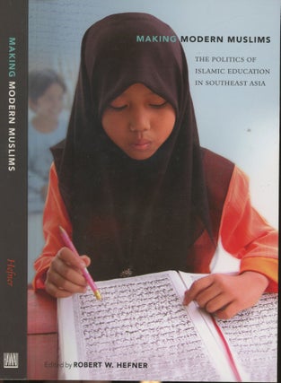 Item #s00029911 Making Modern Muslims: The Politics of Islamic Education in Southeast Asia....