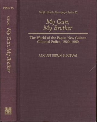 Item #s00029923 My Gun, My Brother: The World of the Papua New Guinea Colonial Police, 1920-1960...