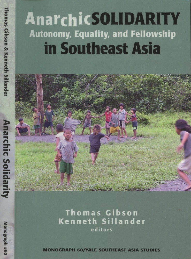 Item #s00029961 Anarchic Solidarity: Autonomy, Equality, and Fellowship in Southeast Asia (Yale Southeast Asia Studies Monograph Series). Kenneth Sillander, Thomas Gibson.
