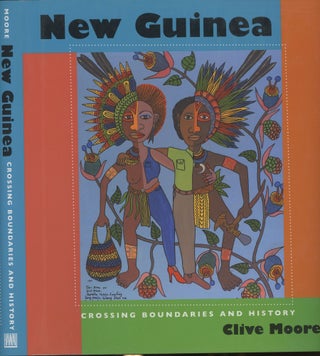 Item #s00029963 New Guinea: Crossing Boundaries and History. Clive Moore