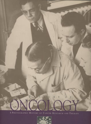 Item #s00029985 A Century of Oncology: A Photographic History of Cancer Research and Therapy. J....