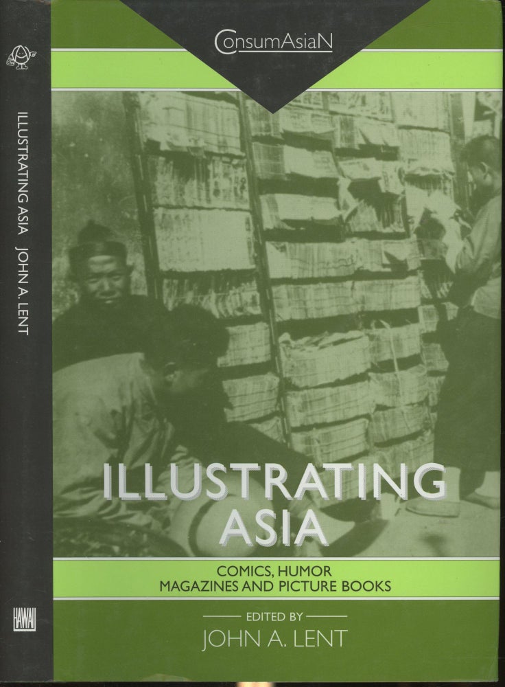 Item #s00030023 Illustrating Asia: Comics, Humor Magazines, and Picture Books (Consumasian Book Series). John A. Lent.