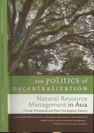 Item #s00030058 The Politics of Decentralization: Natural Resource Management in Asia. Chusak...