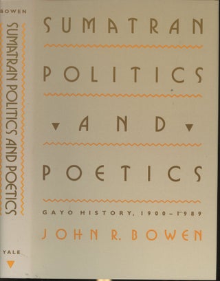 Item #s00030078 Sumatran Politics and Poetics: Gayo History, 1900-1989. Professor John R. Bowen