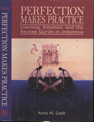 Item #s00030080 Perfection Makes Practice: Learning, Emotion, and the Recited Quran in Indonesia....
