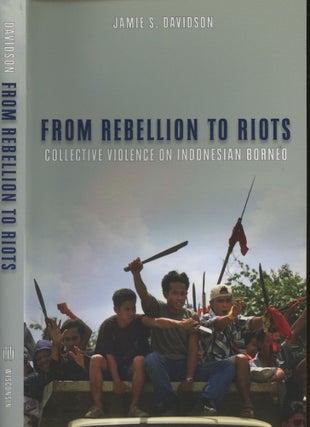 Item #s00030094 From Rebellion to Riots: Collective Violence on Indonesian Borneo (New...