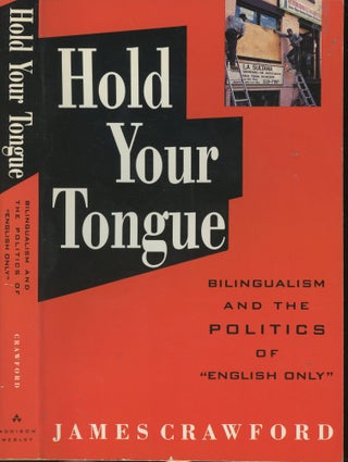 Item #s00030100 Hold Your Tongue: Bilingualism and the Politics of "English Only" James Crawford