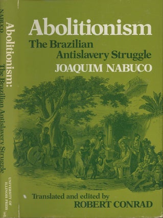 Item #s00030104 Abolitionism: the Brazilian Antislavery Struggle. Joaquim Nabuco, Robert Conrad