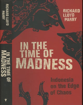Item #s00030116 In the Time of Madness: Indonesia on the Edge of Chaos. Richard Lloyd Parry