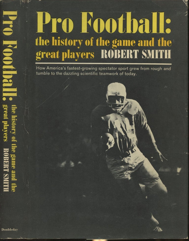 Item #s00030224 Pro Football: The History of the Game and the Great Players. Robert Smith.