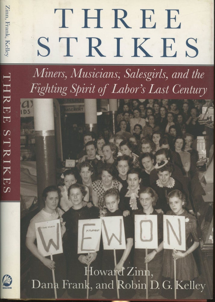 Item #s00030265 Three Strikes: Miners, Musicians, Salesgirls, and the Fighting Spirit of Labor's Last Century. Howard Zinn, Robin D. G. Kelley Dana Frank.