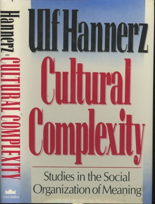 Item #s00030292 Cultural Complexity: Studies in the Social Organization of Meaning. Ulf Hannerz