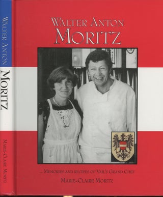 Item #s00030314 Walter Anton Moritz: Memories and Recipies of Vail's Grand Chef. Marie-Claire Moritz