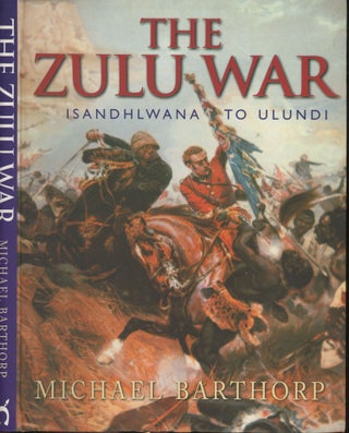 Item #s00030320 The Zulu War: Isanhlwana to Ulundi. Michael Barthorp