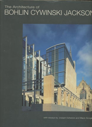 Item #s00030361 The Architecture of Bohlin Cywinski Jackson. Joseph Esherick, Mack Scogin, Essays