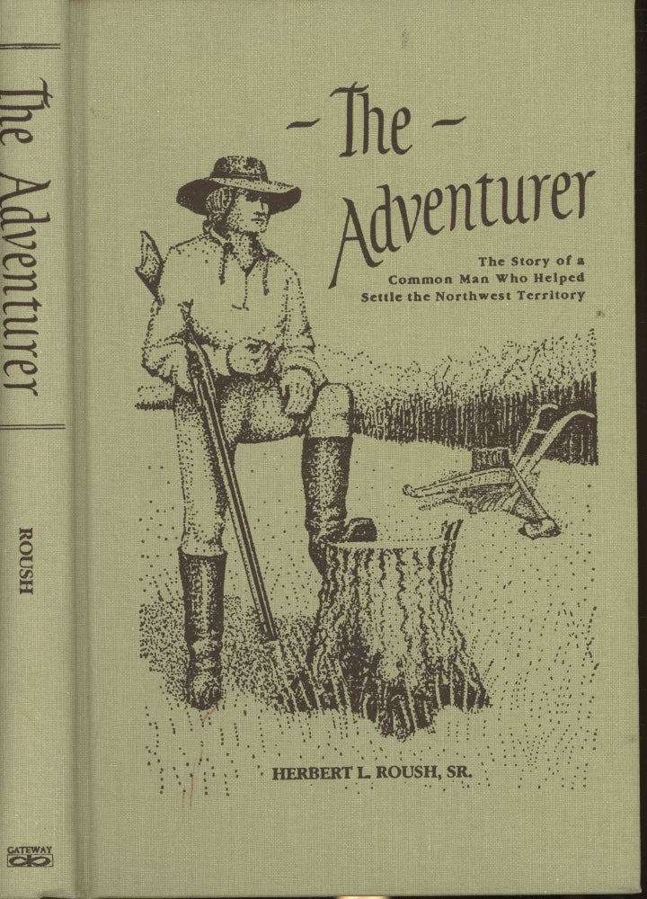 Item #s00030403 The Adventurer: The Biography of Nathaniel Leonard Sawyer, A Common Man Who Helped Settle the Northwest Territory. Herbert L. Roush Sr.
