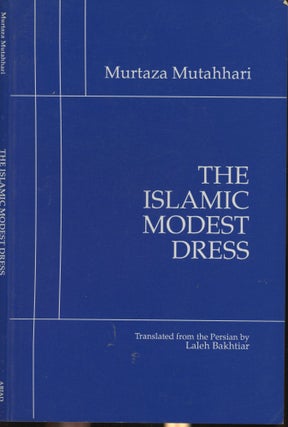 Item #s00030427 The Islamic Modest Dress. Murtaza Mutahhari, Laleh Bakhtiar, Translation
