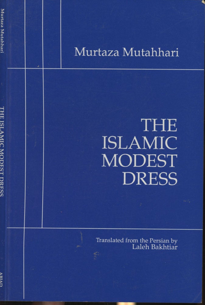 Item #s00030427 The Islamic Modest Dress. Murtaza Mutahhari, Laleh Bakhtiar, Translation.